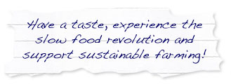Have a taste, experience the slow food revolution and support sustainable farming